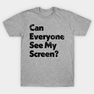 Can Everyone See My Screen? T-Shirt